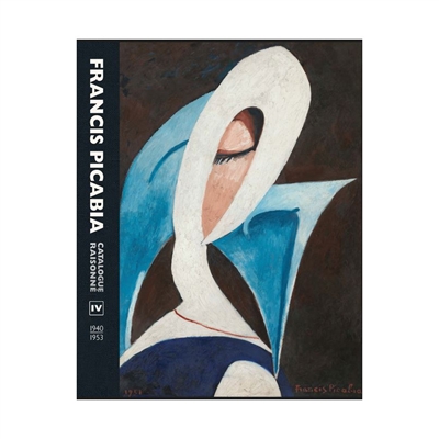 Francis Picabia : catalogue raisonné. Volume IV , 1940-1953