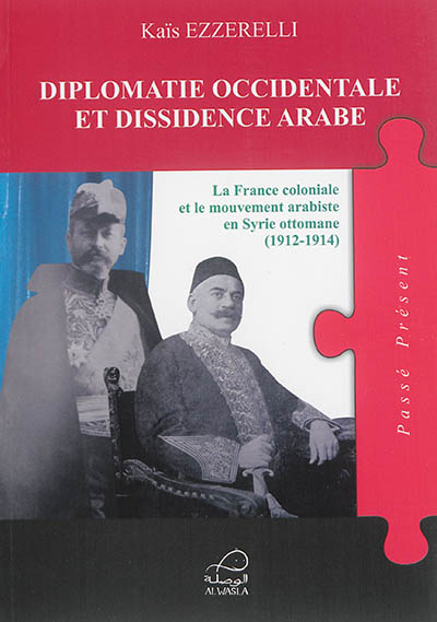 Diplomatie occidentale et dissidence arabe : la France coloniale et le mouvement arabiste en Syrie ottomane (1912-1914)
