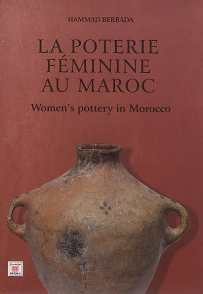 La poterie féminine au Maroc = Women's pottery in Morocco