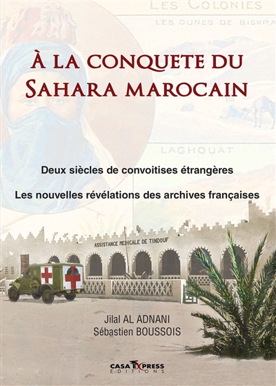 À la conquête du Sahara marocain : deux siècles de convoitises étrangères : les nouvelles révélations des archives françaises
