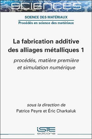 La fabrication additive des alliages métalliques. 1 , Procédés, matière première et simulation numérique