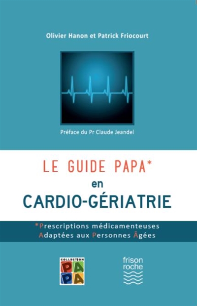 Le guide PAPA* en cardio-gériatrie : prescriptions médicamenteuses adaptées aux personnes âgées