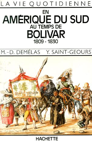 La vie quotidienne en Amérique du Sud au temps de Bolivar, 1809-1830