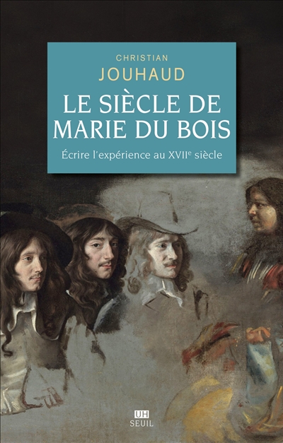 Le Siècle de Marie Du Bois : Ecrire l'expérience au XVIIe siècle