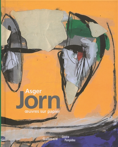 Asger Jorn : oeuvres sur papier : [exposition, Paris, Centre Pompidou, 11 février - 11 mai 2009]