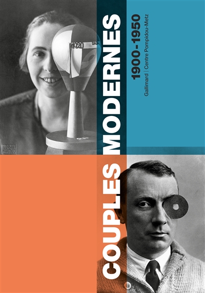 Couples modernes : [1900-1950] : [exposition, Metz, Centre Pompidou-Metz, 28 avril-20 août 2018 ; Londres, Barbican Centre, 10 octobre 2018-27 janvier 2019]