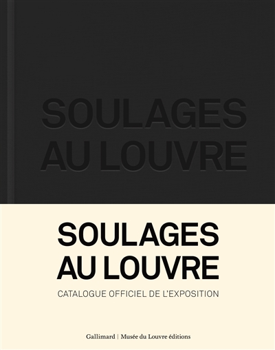 Soulages au Louvre : [exposition, Paris, Musée du Louvre, du 11 décembre 2019 au 9 mars 2020]
