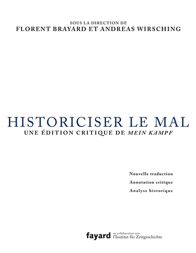 Historiciser le mal : une édition critique de Mein Kampf : Nouvelle edition : Annotation critique : Analyse historique