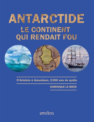 Antarctide : le continent qui rendait fou : d'Aristote à Amundsen, 2.000 ans de quête