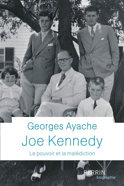Joe Kennedy : le pouvoir et la malédiction