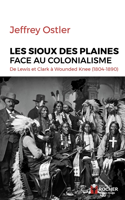 Les Sioux des plaines face au colonialisme : de Lewis et Clark à Wounded Knee : 1804-1890