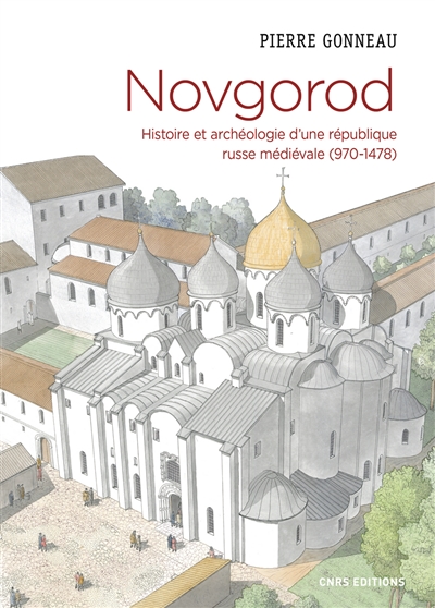 Novgorod : histoire et archéologie d'une république russe médiévale, 970-1478