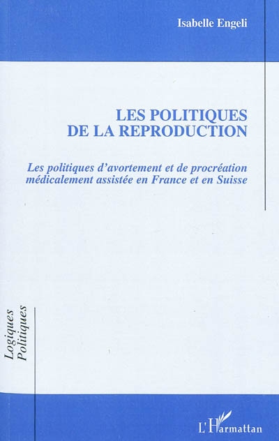 Les politiques de la reproduction : les politiques d'avortement et de procréation médicalement assistée en France et en Suisse