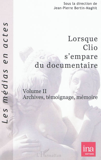 Lorsque Clio s'empare du documentaire : archives, témoignage, mémoiree. vol. 2