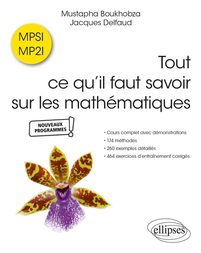 Tout ce qu'il faut savoir sur les mathématiques en MPSI et MP2I : cours complet avec démonstrations, 174 méthodes, 260 exemples détaillés et 464 exercices d'entraînements corrigés