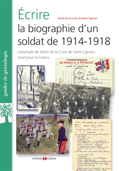 Ecrire la biographie d'un soldat de 1914-1918 : l'exemple de Jehan de la Croix de Saint Cyprien, mort pour la France