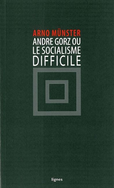 André Gorz : le socialisme difficile
