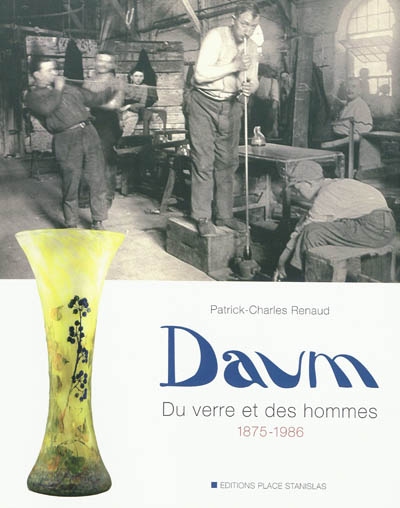 Daum, du verre et des hommes : 1875-1986