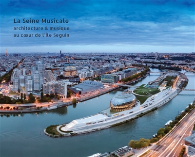 La Seine musicale : architecture et musique au coeur de l'île Seguin