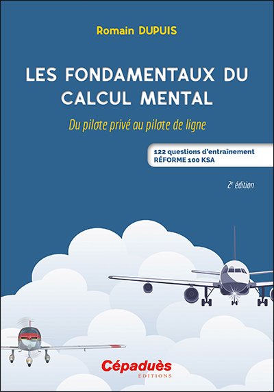 Les fondamentaux du calcul mental : du pilote privé au pilote de ligne : 122 questions d'entraînement : réforme 100 KSA