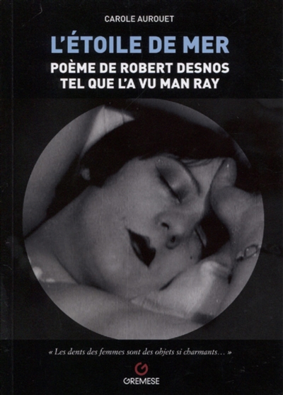 L'étoile de mer : poème de Robert Desnos tel que l'a vu Man Ray : L'Etoile de mer, 1928 de Man Ray