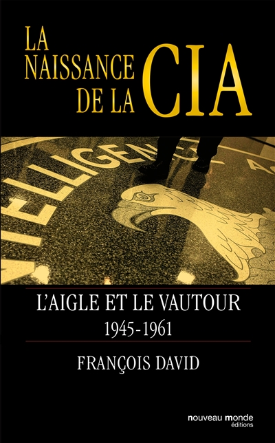 Naissance de la CIA : l'aigle et le vautour 1945-1961