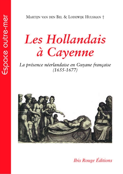 Les Hollandais à Cayenne : la présence néerlandaise, en Guyane française 1655-1677