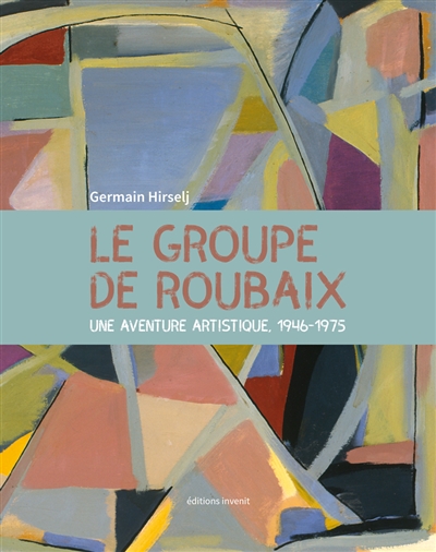 Le groupe de Roubaix une aventure artistique, 1946-1975