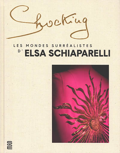 Shocking. les mondes surréalistes d'Elsa Schiaparelli : exposition, Paris, Musée des arts décoratifs, du 3 juin 2022 au 22 janvier 2023