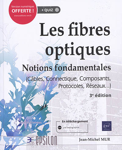 Les fibres optiques : notions fondamentales : câbles, connectique, composants, protocoles, réseaux