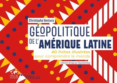 Géopolitique de l'Amérique latine : 40 fiches illustrées pour comprendre le monde