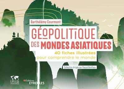 Géopolitique des mondes asiatiques : 40 fiches illustrées pour comprendre le monde : Barthélémy Courmont