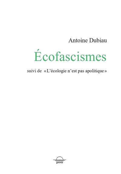 Ecofascismes ; suivi de L'écologie n'est pas apolitique