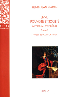 Livre, pouvoirs et société à Paris au XVIIe siècle, 1598-1701 , Vol. 1. 1598-1643