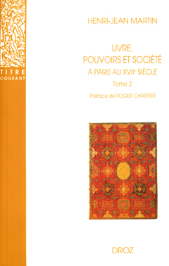 Livre, pouvoirs et société à Paris au XVIIe siècle, 1598-1701 , Vol. 2. 1643-1701