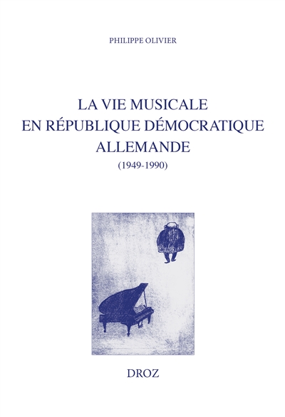 La vie musicale en République démocratique allemande : comparaisons avec l'URSS et avec la France (1949-1990)