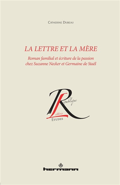 La lettre et la mère : roman familial et écriture de la passion chez Suzanne Necker et Germaine de Staël