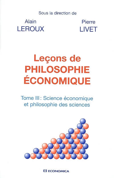 Leçons de philosophie économique. Tome III , Science économique et philosophie des sciences