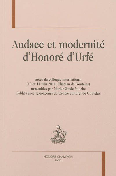 Audace et modernité d'Honoré d'Urfé : actes du colloque international, 10 et 11 juin 2011, Château de Goutelas