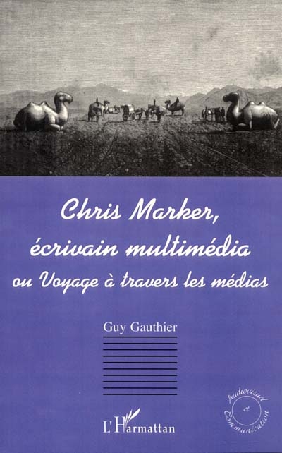 Chris Marker, écrivain multimédia ou Voyage à travers les médias