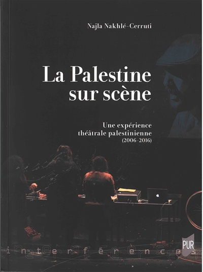 La Palestine sur scène : Une expérience théâtrale palestinienne : 2006-2016