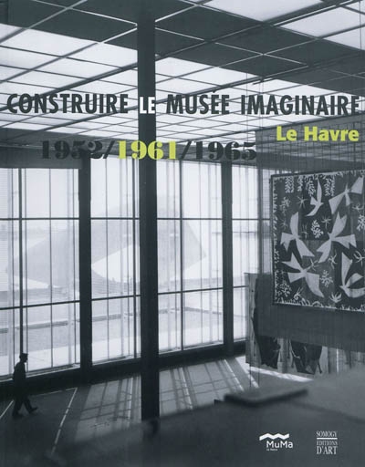 Construire le musée imaginaire : Le Havre, 1952, 1961, 1965