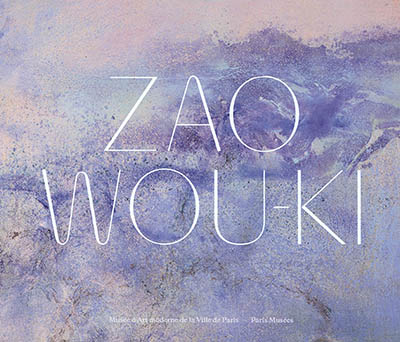 Zao Wou-Ki l'espace est silence : exposition, Paris, Musée d'art moderne de la Ville de Paris, du 31 mai 2018 au 6 janvier 2019