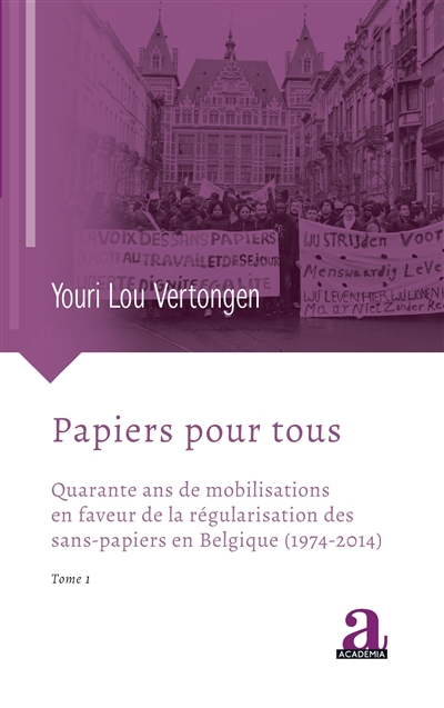Papiers pour tous : quarante ans de mobilisations en faveur de la régularisation des sans-papiers en Belgique (1974-2014). 1