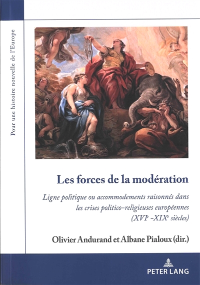 Les forces de la modération : ligne politique ou accomodements raisonnés dans les crises politico-religieuses européennes (XVIe-XIXe siècles)