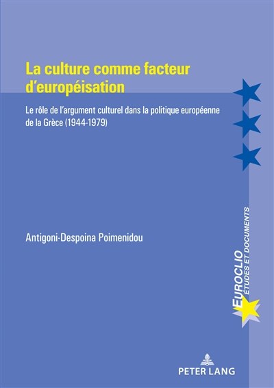 La culture comme facteur d’européisation : le rôle de l’argument culturel dans la politique européenne de la Grèce (1944-1979)