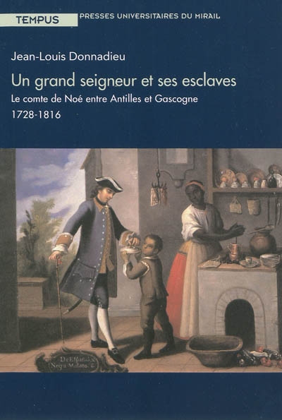 Un grand seigneur et ses esclaves : le comte de Noé entre Antilles et Gascogne : 1728-1816