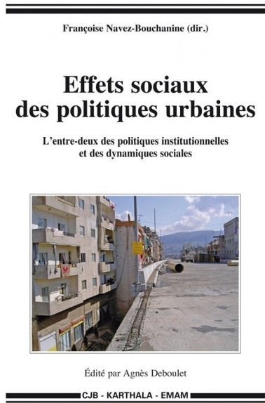 Effets sociaux des politiques urbaines : L’entre-deux des politiques institutionnelles et des dynamiques sociales : Algérie, Maroc, Liban, Mauritanie / Françoise Navez-Bouchanine, dir. ;