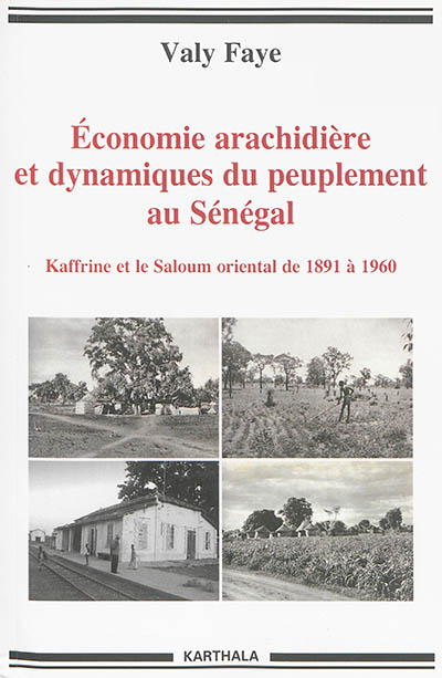 Economie arachidière et dynamiques du peuplement au Sénégal : Kaffrine et le Saloum oriental de 1891 à 1960