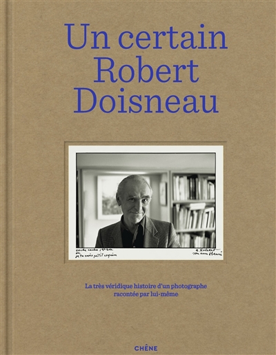 Un certain Robert Doisneau. la très véridique histoire d'un photographie racontée par lui-même